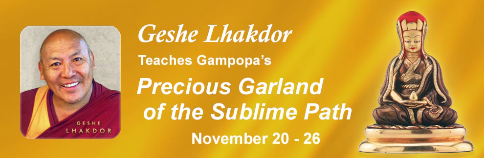 Geshe Lhakdor Teaches Gampopa's Precious Garland of the Sublime Path - November 20 - 26, 2021